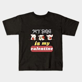 my dog is my valentine Kids T-Shirt